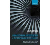 James Pattison Humanitarian Intervention and the Responsibility To Prote (Poche)