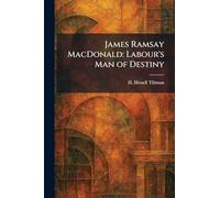 James Ramsay MacDonald: Labour's Man of Destiny