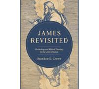 James Revisited: Christology and Biblical Theology in the Letter of James