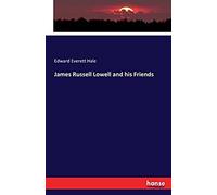 James Russell Lowell And His Friends