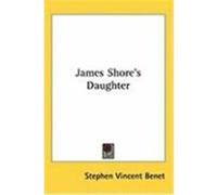 James Shore's Daughter Benet, Stephen Vincent (Auteur)