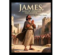 James, son of Zebedee -The Martyr