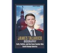 JAMES TALARICO BIOGRAPHY Faith, Politics, and the Texas Teacher Who Could Change America
