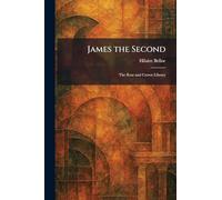James the Second: The Rose and Crown Library