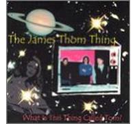 James Thom Thing - What is This Thing Called to