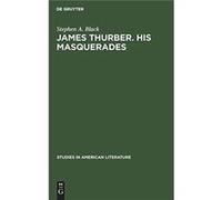 James Thurber. His masquerades - Stephen A. Black - De Gruyter - Livre en Anglais Stephen A. BlackStephen A. Black (Auteur)