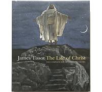 James Tissot: The Life of Christ, The Complete Set of 350 Watercolors