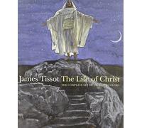 James Tissot: The Life of Christ: The Complete Set of 350 Watercolors