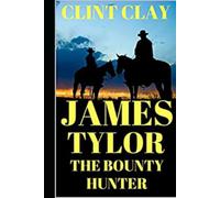 James Tylor: The Bounty Hunter: A Western Adventure