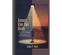 James Van Der Beek Biography: Creek to Courage: A Boy's Dream, a Man's Unbreakable Spirit