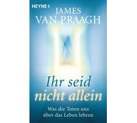James Van Praagh Kar Ihr seid nicht allein: Was die Toten uns über das L (Poche)