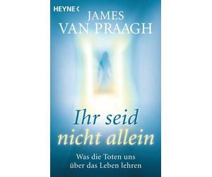 James Van Praagh Kar Ihr seid nicht allein: Was die Toten uns über das L (Poche)