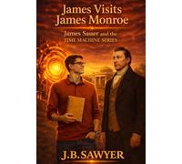 James Visits James Monroe: James Sauer and the Time Machine Series