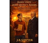 James Visits John Quincy Adams: James Sauer and the Time Machine Series