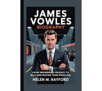 JAMES VOWLES BIOGRAPHY: From Engineering Prodigy to Williams Racing Team Principal