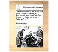 James Wallace, A Novel, By The Author Of Mount-Henneth, Barham-Downs, And The Fair Syrian. In Three Volumes. ... Volume 3 Of 3
