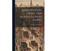 James Watson Webb's Trip Across Illinois In 1822