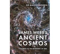 James Webb’s Ancient Cosmos: A Journey to the Beginning of Time
