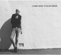 James, Wendy - I Came Here to Blow Minds