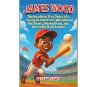James Wood: The Inspiring True Story of a Young Baseball Star Who Followed His Dreams, Worked Hard, and Rose to the Major Leagues - A Motivational Sports Biography for Kids