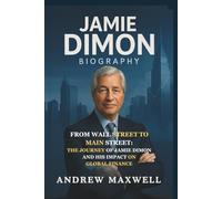 Jamie Dimon Biography: From Wall Street to Main Street: The Journey of Jamie Dimon and His Impact on Global Finance