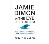 JAMIE DIMON IN THE EYE OF THE STORM: RESILIENCE, STRATEGY, AND STAYING POWER