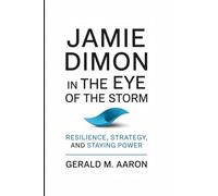 JAMIE DIMON IN THE EYE OF THE STORM: RESILIENCE, STRATEGY, AND STAYING POWER