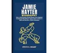 JAMIE HAYTER BIOGRAPHY: How a Determined Young Woman From England Conquered Wrestling in Japan, Rose to Fame in AEW and Became a World Champion