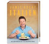 Jamie kocht Italien: Aus dem Herzen der italienischen Küche