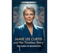 Jamie Lee Curtis and Her Timeless Story: The Queen of Reinvention