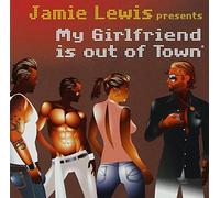 Jamie Lewis presents My Girlfriend Is Out Of Town
