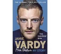 Jamie Vardy From Nowhere My Story by Jamie Vardy Jamie Vardy, (Auteur)