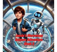 Jamie's Marvelous Science Adventure II: Discover AI, Space Elevators, Nanotechnology, and More - A Fun STEM Adventure for Kids Ages 4-8