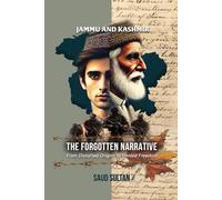 JAMMU AND KASHMIR - THE FORGOTTEN NARRATIVE: From Distorted Origins to Denied Freedom