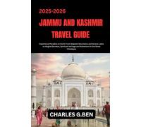 JAMMU AND KASHMIR TRAVEL GUIDE: Experience Paradise on Earth From Majestic Mountains and Serene Lakes to Mughal Gardens, Spiritual Heritage and Adventure in the Great Himalayas