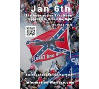 Jan 6th: The Insurrection That Never Happened in Broad Daylight: Anatomy of an American Insurgency