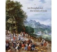 Jan Brueghel and the Senses of Scale by Honig & Elizabeth Alice Associate Professor & University of California & Berkeley Elizabeth Alice Honig, (Auteur)