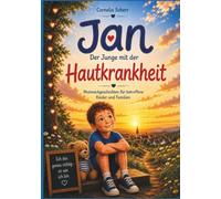 JAN der Junge mit der HAUTKRANKHEIT: Mutmachgeschichten für betroffene Kinder und Familien