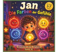 Jan Die Farben der Gefühle: Ein liebevolles Kinderbuch über Emotionen, Gefühle verstehen und innere Ruhe für Kinder von 3 bis 7 Jahren