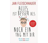 Jan Fleischhaue Alles ist besser als noch ein Tag mit dir: Über die Lieb (Poche)