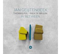 Jan Geijtenbeek - Jan Geijtenbeek, Thomas Pol, Niek de Bruijn : in Between. [Import]