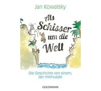 Jan Kowalsky Als Schisser um die Welt: Die Geschichte von einem, der mit (Poche)