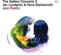 Jan Lundgren & Hans Backenroth The Gallery Concerts II: Jazz Poetry (CD) Album