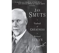 Jan Smuts - Unafraid of Greatness