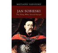 Jan Sobieski – Le roi qui a sauvé l'Europe