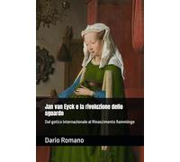 Jan van Eyck e la rivoluzione dello sguardo: Dal gotico internazionale al Rinascimento fiammingo