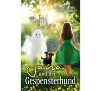 Jana und der Gespensterhund: Eine magische Geschichte. Ein kreatives Abenteuer. Ein Selfpublishing-Ratgeber.