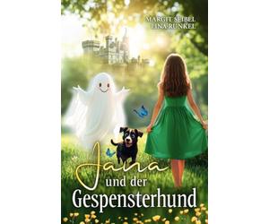 Jana und der Gespensterhund: Eine magische Geschichte. Ein kreatives Abenteuer. Ein Selfpublishing-Ratgeber.