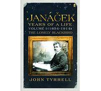 Janacek: Years of a Life Volume 1 (1854-1914): The Lonely Blackbird