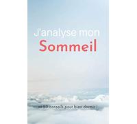 J'analyse mon sommeil: Organisez et analysez votre sommeil avec ce petit cahier de suivi et de conseils